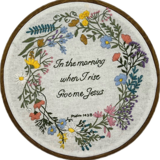 8" Psalm 143 'In the morning when I rise give me Jesus' Embroidery Kit
